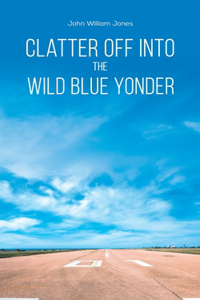 Clatter Off into the Wild Blue Yonder