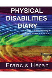 Physical Disabilities Diary: A Carer's Friend, Helping to Relieve Stress and Worry.