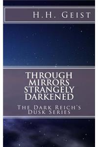 Through Mirrors Strangely Darkened