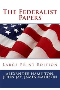 Federalist Papers - Large Print Edition
