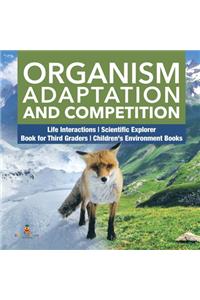 Organism Adaptation and Competition Life Interactions Scientific Explorer Book for Third Graders Children's Environment Books