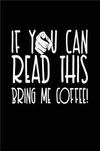 If You Can Read This Bring Me Coffee!