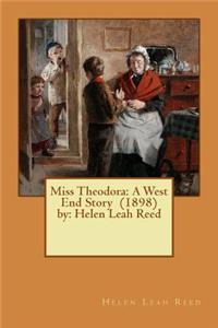 Miss Theodora: A West End Story (1898) by: Helen Leah Reed ( children's NOVEL )