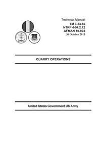 Technical Manual TM 3-34.65 NTRP 4-04.2.12 AFMAN 10-903 Quarry Operations 30 October 2013
