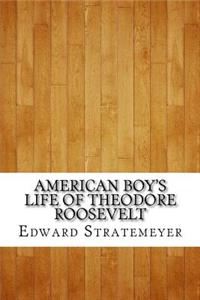 American Boy's Life of Theodore Roosevelt