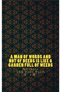 A Man of Words and Not of Deeds is Like a Garden Full of Weeds