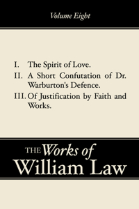 Spirit of Love; A Short Confutation of Dr. Warburton's Defence; Of Justification by Faith and Works, Volume 8