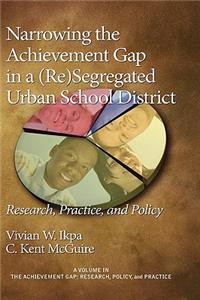 Narrowing the Achievement Gap in a (Re) Segregated Urban School District