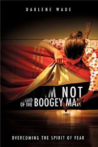 I Am Not Afraid of the Boogey Man