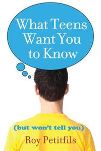 What Teens Want You to Know (But Won't Tell You)