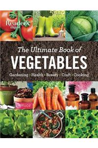The Ultimate Book of Vegetables: Gardening, Health, Beauty, Crafts, Cooking