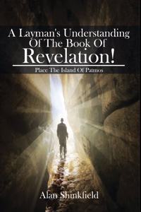 Layman's Understanding Of The Book Of Revelation!