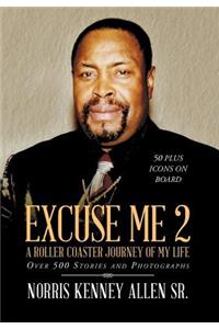 Excuse Me 2: A Roller Coaster Journey of my Life over 500 Stories and Photographs