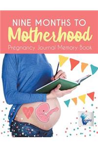 Nine Months to Motherhood Pregnancy Journal Memory Book