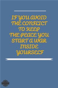 If You Avoid the Conflict to Keep the Peace You Start a War Inside Yourself