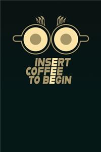 Insert Coffee to Begin journal - coffee notebook college ruled