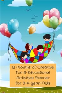 12 Months of Creative, Fun & Educational Activities Planner for 3-6-Year-Olds