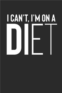 I Can't, I'm On A DIET
