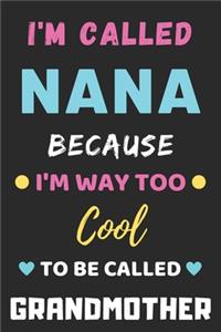 I'm Called Nana Because I'm Way Too Cool To Be Called Grandmother