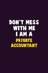 Don't Mess With Me, I Am A Private Accountant