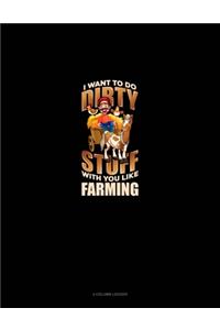 I Want To Do Dirty Stuff With You Like Farming