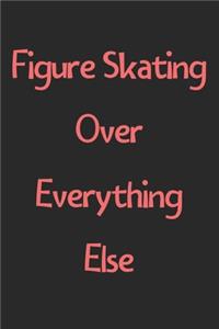 Figure Skating Over Everything Else