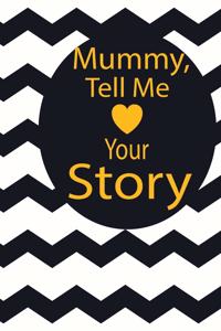 mummy, tell me your story