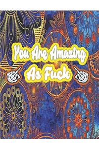 You Are Amazing as Fuck