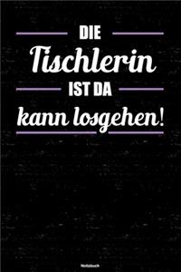 Die Tischlerin ist da kann losgehen! Notizbuch: Tischlerin Journal DIN A5 liniert 120 Seiten Geschenk