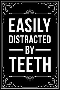 Easily Distracted by Teeth