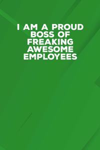 I Am A Proud Boss Of Freaking Awesome Employees