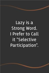 Lazy is a Strong Word. I Prefer to Call it 