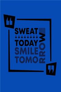 Sweat Today Smile Tomorrow