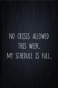 No Crisis Allowed This Week. My Schedule Is Full.