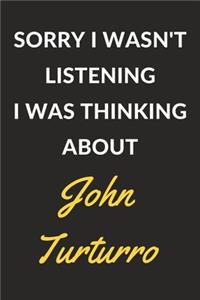 Sorry I Wasn't Listening I Was Thinking About John Turturro