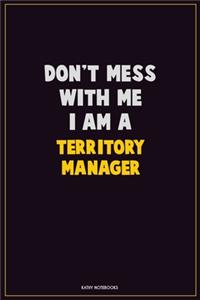 Don't Mess With Me, I Am A Territory Manager