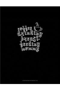 Coffee Drinking Breastfeeding Mommy