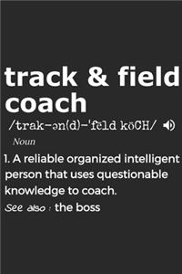 Track And Field Coach Noun 1. Reliable Organized Intelligent Person That Uses Questionable Knowledge To Coach. See Also