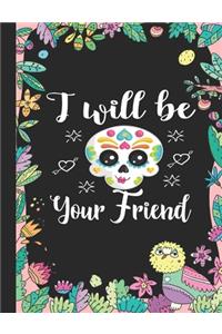 I Will Be Your Friend: Anti Bullying School Notebook College Gift for Students, Teacher, Kids To Write Goals, Ideas & Thoughts, Writing, Notes, Doodling