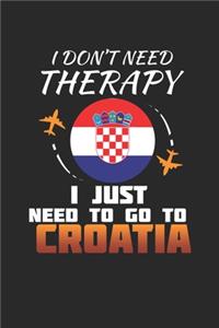 I Don't Need Therapy I Just Need To Go To Croatia