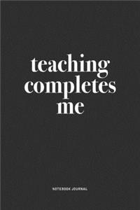 Teaching Completes Me