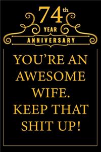 74th Year Anniversary You're An Awesome Wife Keep That Shit Up