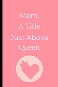 Mom, A Title Just Above Queen