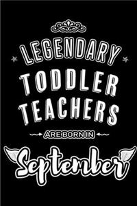 Legendary Toddler Teachers are born in September