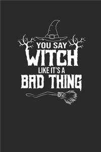 You Say Witch Like It's A Bad Thing: Graph Paper Notebook (6" x 9" - 120 pages) Halloween Themed Notebook for Gift / Daily Activity Journals / Diary