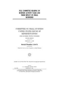 Full committee hearing on business activity taxes and their impact on small businesses