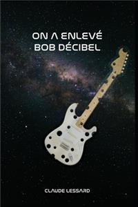 On a enlevé Bob Décibel