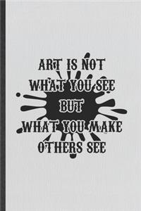 Art Is Not What You See but What You Make Others See