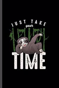 Just take you time