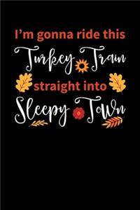 I'm Gonna Ride this Turkey Train Straight into Sleepy Town